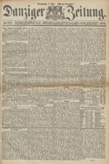 Danziger Zeitung. 1873, № 7937 (7 Juni) - (Morgen-Ausgabe.)