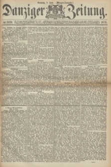 Danziger Zeitung. 1873, № 7939 (8 Juni) - (Morgen-Ausgabe.)