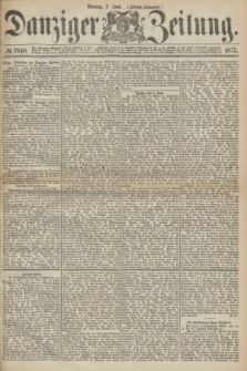 Danziger Zeitung. 1873, № 7940 (9 Juni) - (Abend-Ausgabe.)