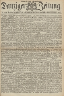 Danziger Zeitung. 1873, № 7941 (10 Juni) - (Morgen-Ausgabe.)