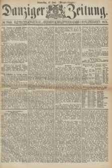 Danziger Zeitung. 1873, № 7945 (12 Juni) - (Morgen-Ausgabe.)