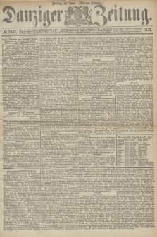 Danziger Zeitung. 1873, № 7947 (13 Juni) - (Morgen-Ausgabe.)