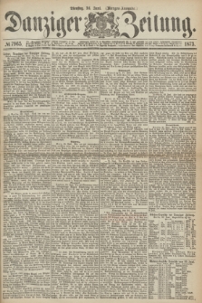 Danziger Zeitung. 1873, № 7965 (24 Juni) - (Morgen-Ausgabe.)