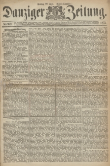Danziger Zeitung. 1873, № 7972 (27 Juni) - (Abend-Ausgabe.)