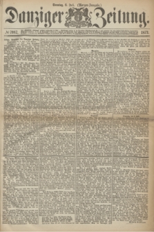 Danziger Zeitung. 1873, № 7987 (6 Juli) - (Morgen-Ausgabe.)