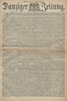 Danziger Zeitung. 1873, № 7996 (11 Juli) - (Abend-Ausgabe.)