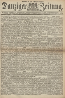 Danziger Zeitung. 1873, № 8003 (16 Juli) - (Morgen-Ausgabe.)