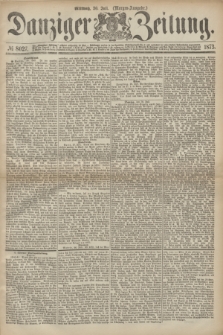 Danziger Zeitung. 1873, № 8027 (30 Juli) - (Morgen-Ausgabe.)