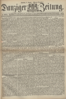 Danziger Zeitung. 1873, № 8035 (3 August) - (Morgen-Ausgabe.)