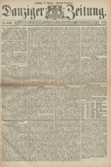 Danziger Zeitung. 1873, № 8049 (12 August) - (Morgen-Ausgabe.)