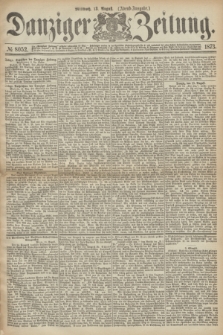 Danziger Zeitung. 1873, № 8052 (13 August) - (Abend-Ausgabe.)
