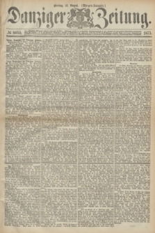 Danziger Zeitung. 1873, № 8055 (15 August) - (Morgen-Ausgabe.)