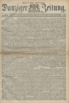 Danziger Zeitung. 1873, № 8060 (18 August) - (Abend-Ausgabe.)