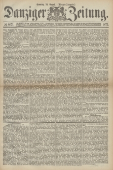 Danziger Zeitung. 1873, № 8071 (24 August) - (Morgen-Ausgabe.)