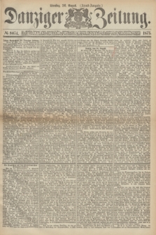 Danziger Zeitung. 1873, № 8074 (26 August) - (Abend-Ausgabe.)