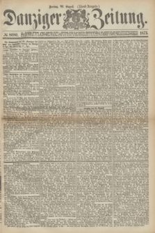 Danziger Zeitung. 1873, № 8080 (29 August) - (Abend-Ausgabe.)