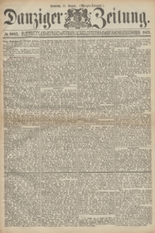 Danziger Zeitung. 1873, № 8083 (31 August) - (Morgen-Ausgabe.)