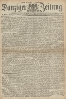Danziger Zeitung. 1873, № 8152 (10 Oktober) - (Abend-Ausgabe.)