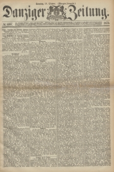 Danziger Zeitung. 1873, № 8167 (19 Oktober) - (Morgen-Ausgabe.)