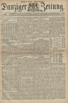 Danziger Zeitung. 1873, № 8187 (31 Oktober) - (Morgen-Ausgabe.)