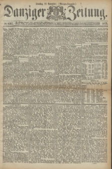 Danziger Zeitung. 1873, № 8217 (18 November) - (Morgen-Ausgabe.)