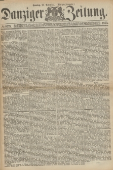 Danziger Zeitung. 1873, № 8227 (23 November) - (Morgen-Ausgabe.)