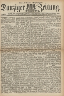 Danziger Zeitung. 1873, № 8231 (26 November) - (Morgen-Ausgabe.)