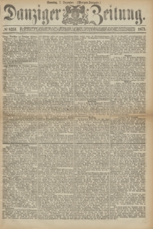 Danziger Zeitung. 1873, № 8251 (7 Dezember) - (Morgen-Ausgabe.)