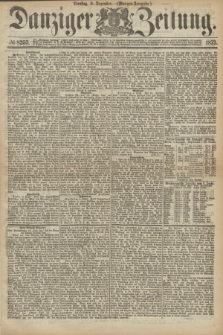 Danziger Zeitung. 1873, № 8253 (9 Dezember) - (Morgen-Ausgabe.)