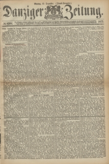 Danziger Zeitung. 1873, № 8264 (15 Dezember) - (Abend-Ausgabe.) + dod.
