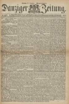 Danziger Zeitung. 1873, № 8275 (21 Dezember) - (Morgen-Ausgabe.)