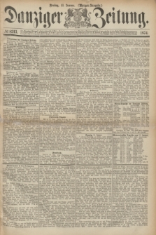 Danziger Zeitung. 1874, № 8313 (16 Januar) - (Morgen-Ausgabe.)
