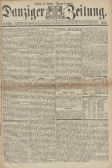Danziger Zeitung. 1874, № 8325 (23 Januar) - (Morgen-Ausgabe.)