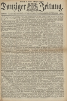 Danziger Zeitung. 1874, № 8333 (28 Januar) - (Morgen-Ausgabe.)