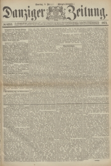 Danziger Zeitung. 1874, № 8353 (8 Februar) - (Morgen-Ausgabe.)