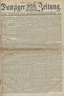 Danziger Zeitung. 1874, № 8365 (15 Februar) - (Morgen-Ausgabe.)