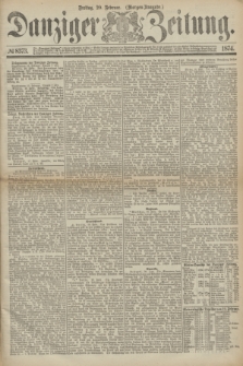 Danziger Zeitung. 1874, № 8373 (20 Februar) - (Morgen-Ausgabe.)