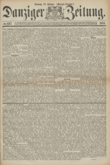 Danziger Zeitung. 1874, № 8377 (22 Februar) - (Morgen-Ausgabe.)