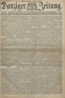 Danziger Zeitung. 1874, № 8410 (13 März) - (Abend-Ausgabe.) + dod.