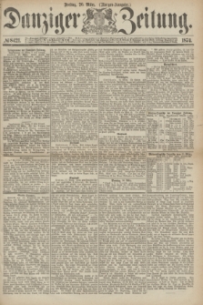 Danziger Zeitung. 1874, № 8421 (20 März) - (Morgen-Ausgabe.)