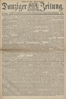 Danziger Zeitung. 1874, № 8425 (22 März) - (Morgen-Ausgabe.)