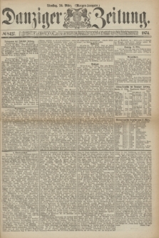 Danziger Zeitung. 1874, № 8427 (24 März) - (Morgen-Ausgabe.)