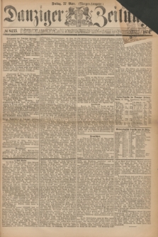 Danziger Zeitung. 1874, № 8433 (27 März) - (Morgen-Ausgabe.)