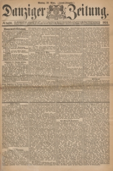 Danziger Zeitung. 1874, № 8438 (30 März) - (Abend-Ausgabe.) + dod.