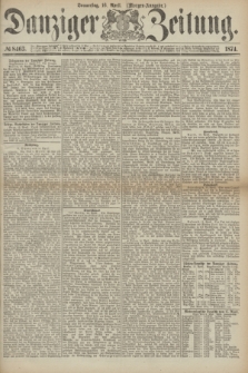 Danziger Zeitung. 1874, № 8463 (16 April) - (Morgen-Ausgabe.)