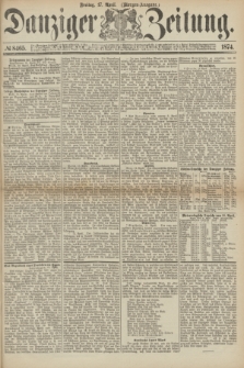 Danziger Zeitung. 1874, № 8465 (17 April) - (Morgen-Ausgabe.)