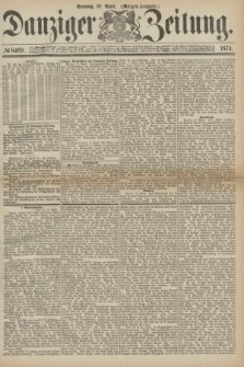 Danziger Zeitung. 1874, № 8469 (19 April) - (Morgen-Ausgabe.)