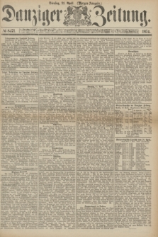 Danziger Zeitung. 1874, № 8471 (21 April) - (Morgen-Ausgabe.)
