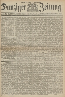 Danziger Zeitung. 1874, № 8472 (21 April) - (Abend-Ausgabe.)