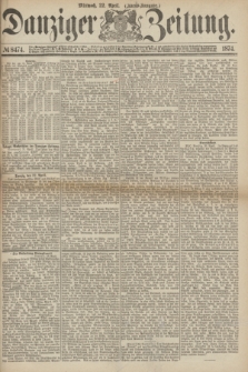 Danziger Zeitung. 1874, № 8474 (22 April) - (Abend-Ausgabe.) + dod.